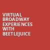 Virtual Broadway Experiences with BEETLEJUICE, Virtual Experiences for Fort Lauderdale, Fort Lauderdale